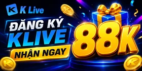 ĐĂNG KÝ KLIVE NHẬN 88K