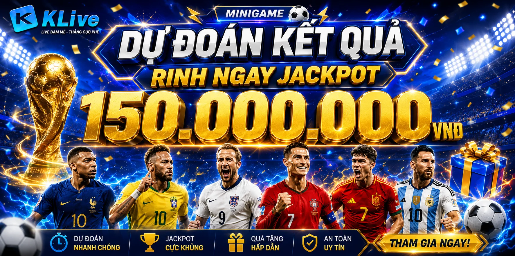 DỰ ĐOÁN WORLD CUP CÙNG KLIVE - JACKPOT LÊN ĐẾN 150,000,000VND