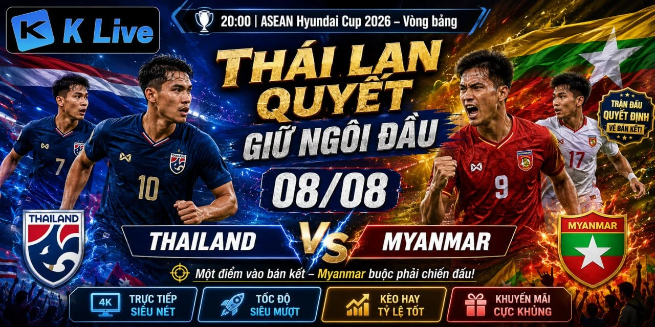 THÁI LAN VS MYANMAR: VOI CHIẾN QUYẾT CHIẾM NGÔI ĐẦU BẢNG B