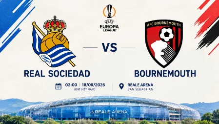 REAL SOCIEDAD VS BOURNEMOUTH: TRẬN RA MẮT EUROPA LEAGUE ĐẶT CẢ HAI VÀO BÀI TEST KHÁC BIỆT