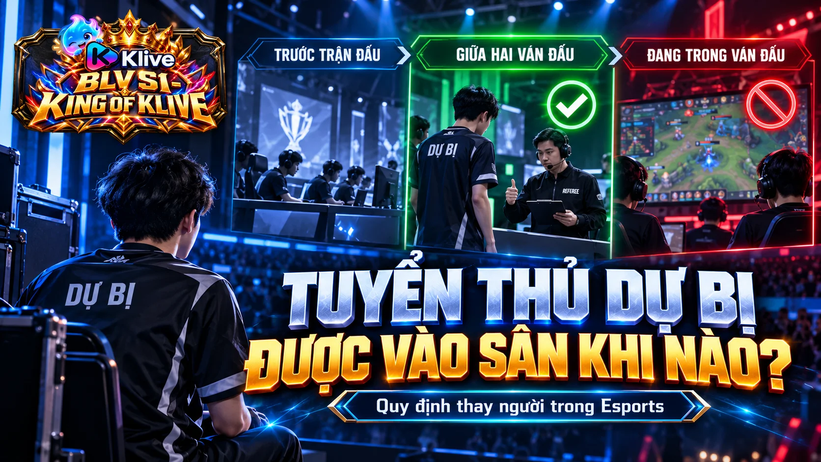 Tuyển thủ dự bị trong Esports được phép vào thi đấu khi nào?
