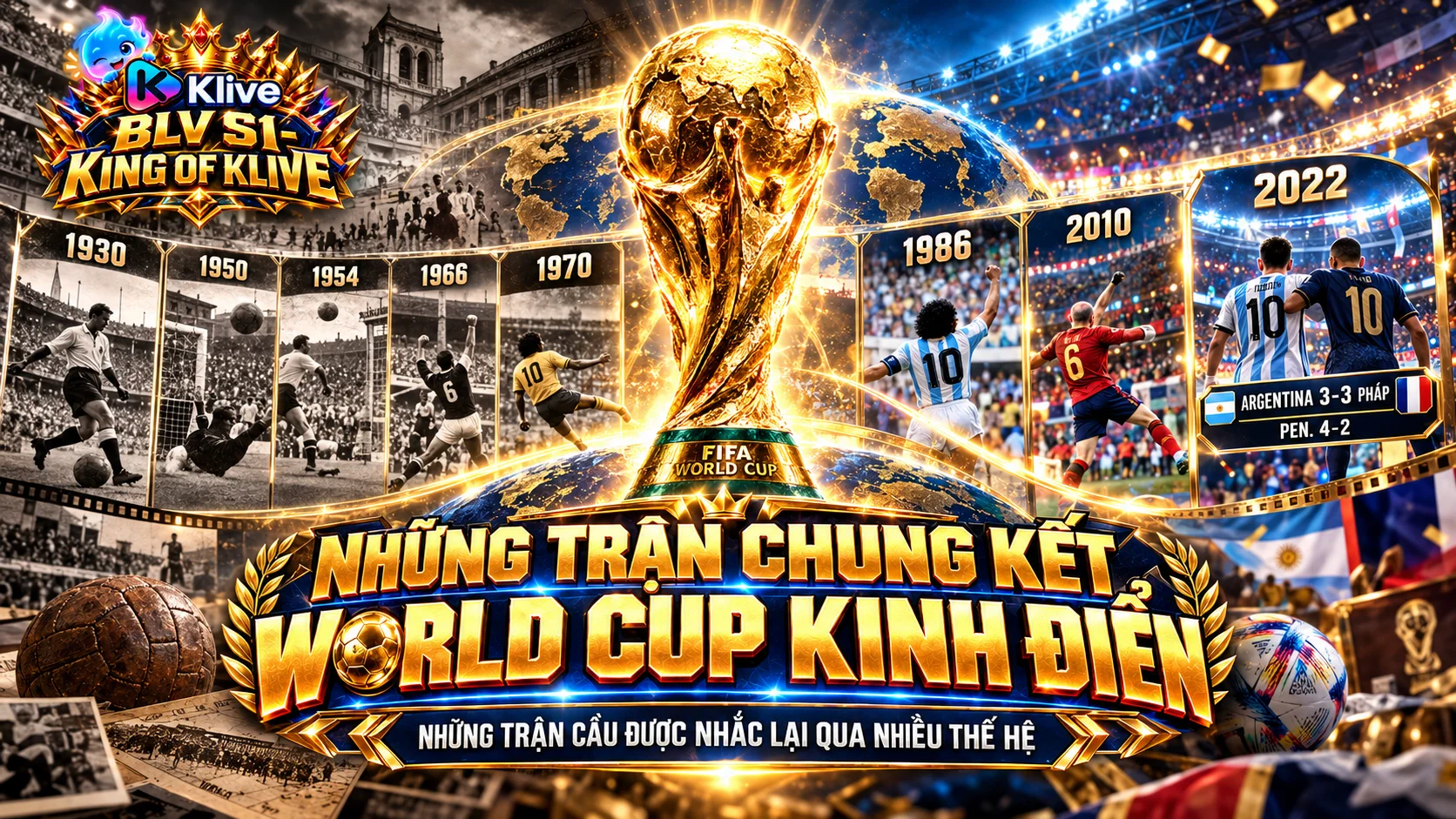 Những trận chung kết World Cup kinh điển nhất lịch sử: Điểm lại các trận cầu đáng nhớ